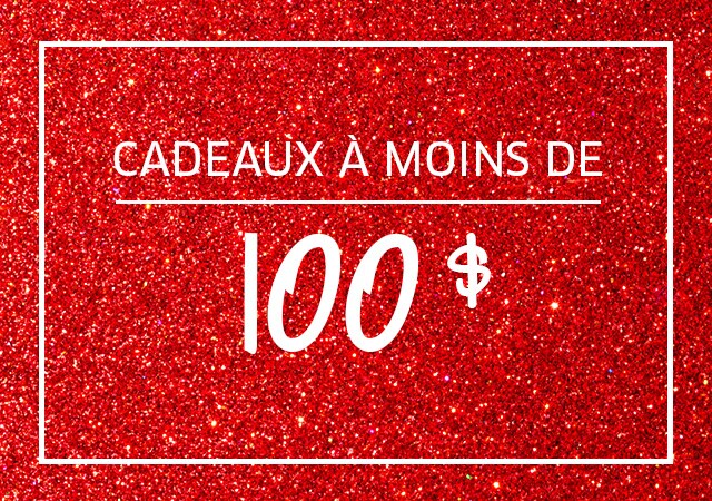 CADEAUX À MOINS DE 100 $
