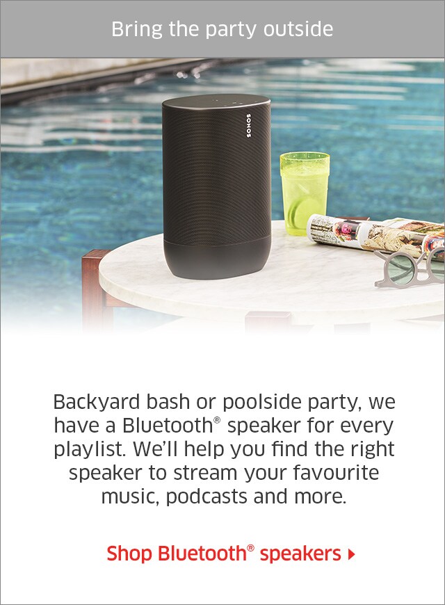 Bring the party outside Backyard bash or poolside party, we have a Bluetooth® speaker for every playlist. We’ll help you find the right speaker to stream your favourite music, podcasts and more. Shop Bluetooth® speakers