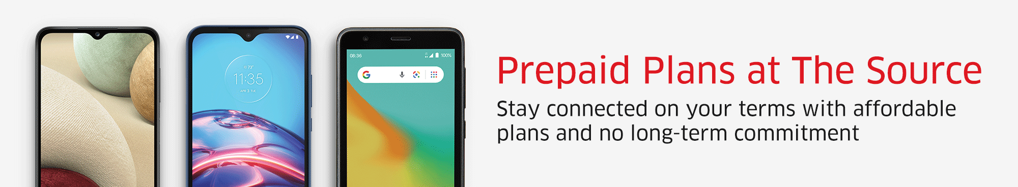 Prepaid Plans at The Source Stay connected on your terms with affordable plans and no long-term commitment