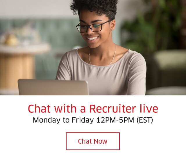 Chat with a Recruiter live Monday to Friday 12PM-5PM (EST)  Chat Now
