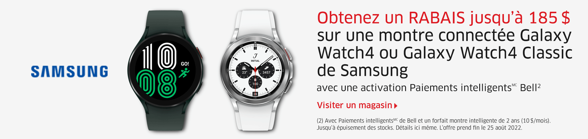 Obtenez un RABAIS jusqu’à 185 $ sur une montre connectée Galaxy Watch4 ou Galaxy Watch4 Classic de Samsung avec une activation Paiements intelligentsMC Bell2  Visiter un magasin