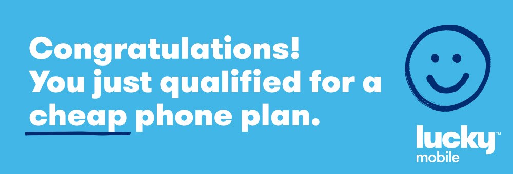 Congratulations! You just qualified for a cheap phone plan.